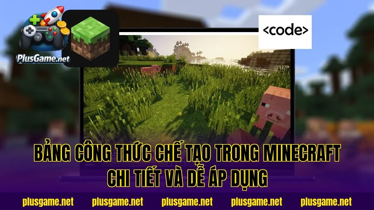 Bảng công thức chế tạo trong Minecraft chi tiết và dễ áp dụng