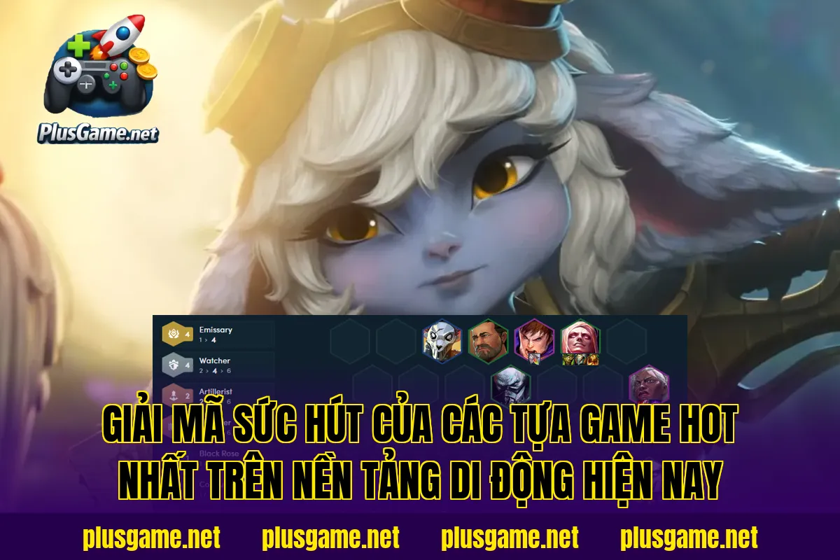 Giải mã sức hút của các tựa game hot nhất trên nền tảng di động hiện nay