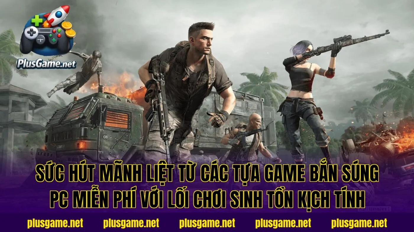 Sức hút mãnh liệt từ các tựa game bắn súng PC miễn phí với lối chơi sinh tồn kịch tính