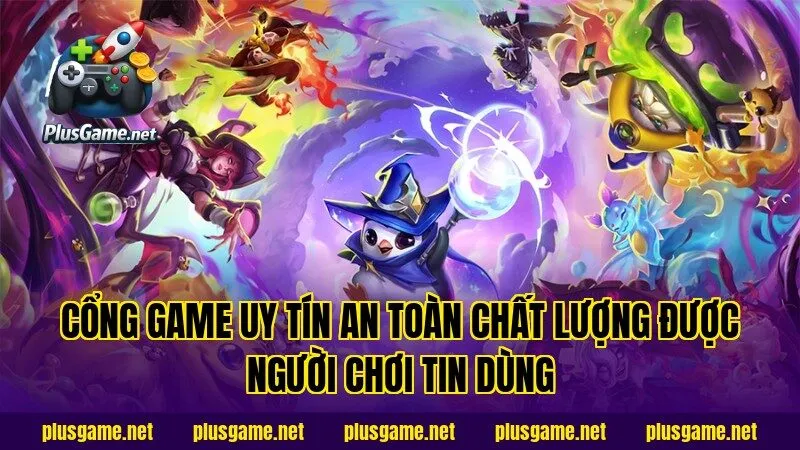Cổng Game Uy Tín An Toàn Chất Lượng Được Người Chơi Tin Dùng