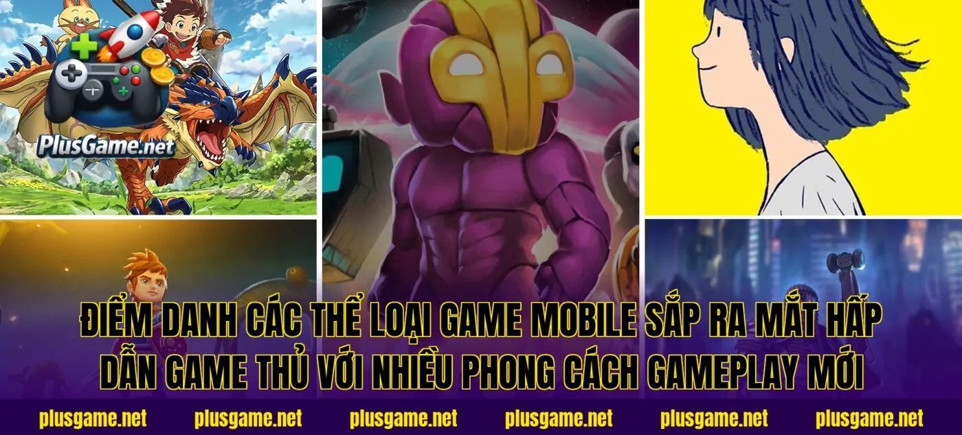 Điểm danh các thể loại game Mobile sắp ra mắt hấp dẫn game thủ với nhiều phong cách gameplay mới