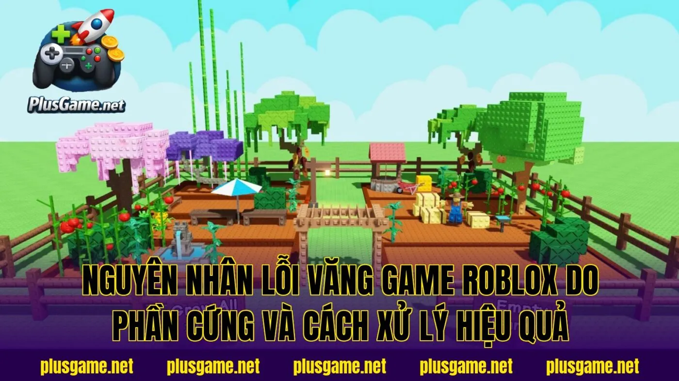 nguyên nhân lỗi văng game Roblox do phần cứng và cách xử lý hiệu quả