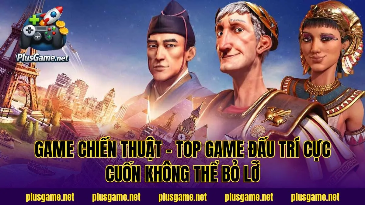 Game Chiến Thuật – Top Game Đấu Trí Cực Cuốn Không Thể Bỏ Lỡ