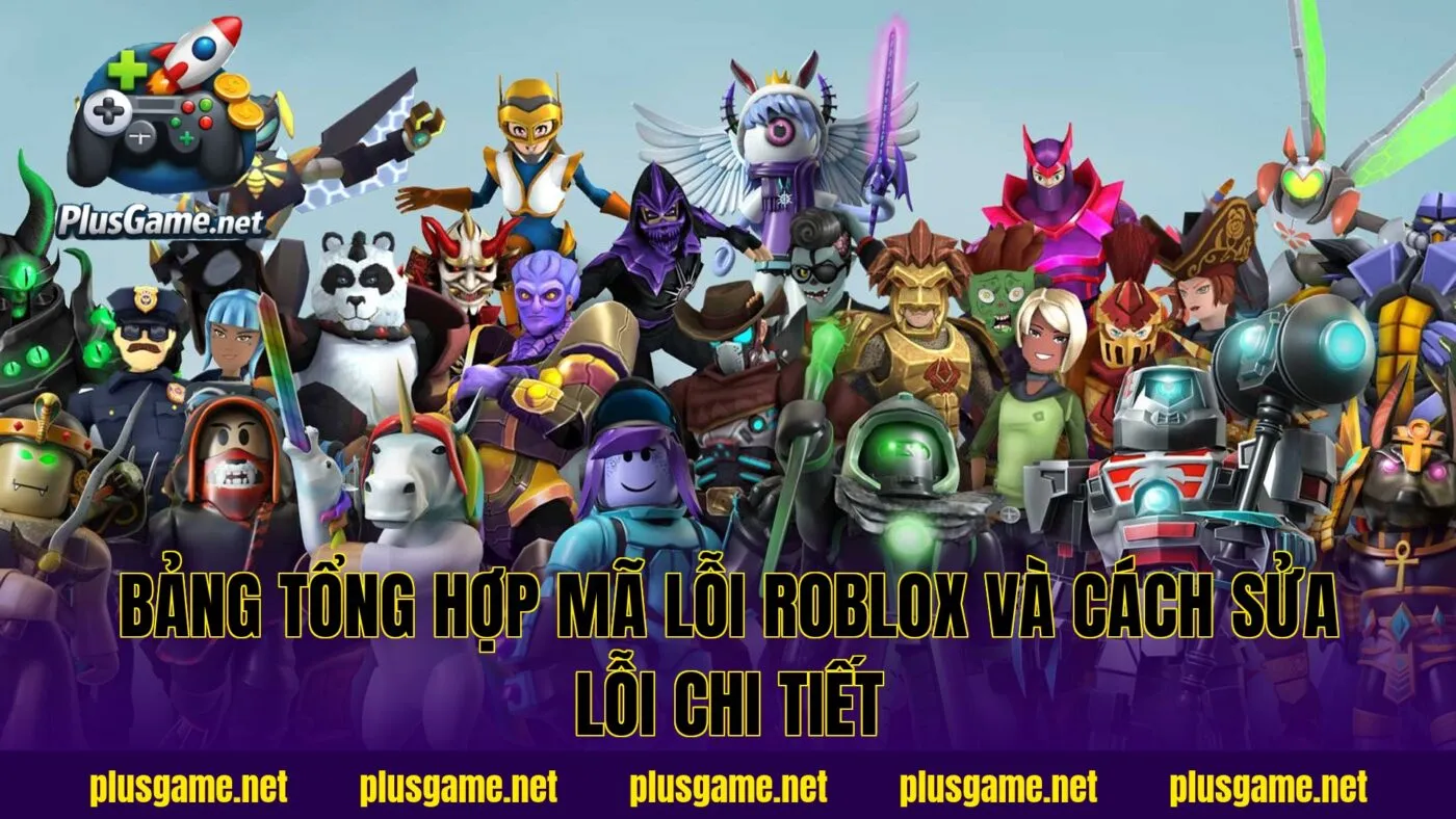 bảng tổng hợp mã lỗi Roblox và cách sửa lỗi chi tiết