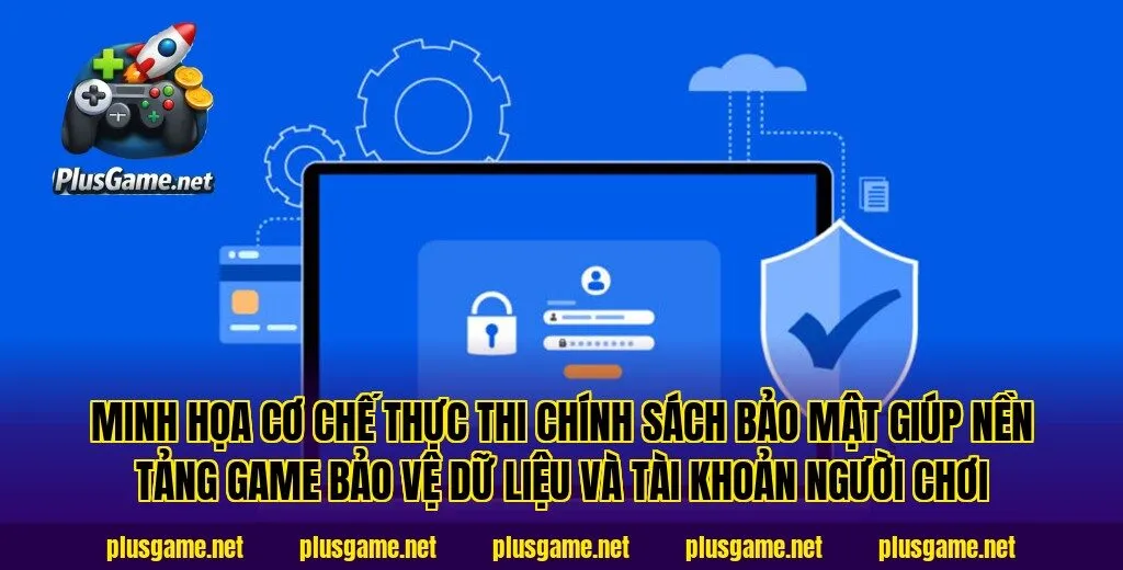 Minh họa cơ chế thực thi chính sách bảo mật giúp nền tảng game bảo vệ dữ liệu và tài khoản người chơi