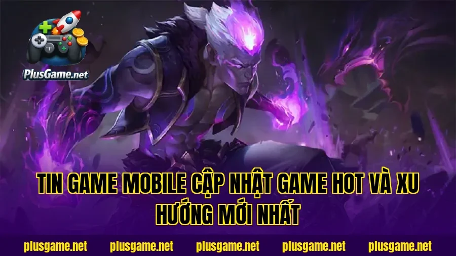 Tin Game Mobile Cập Nhật Game Hot Và Xu Hướng Mới Nhất