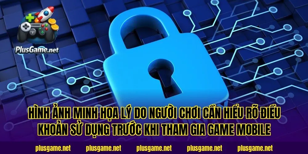 Hình ảnh minh họa lý do người chơi cần hiểu rõ điều khoản sử dụng trước khi tham gia game mobile