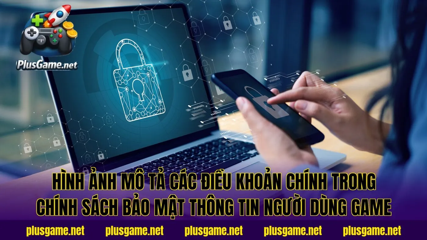 Hình ảnh mô tả các điều khoản chính trong chính sách bảo mật thông tin người dùng game