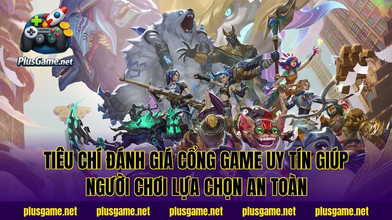 Tiêu chí đánh giá cổng game uy tín giúp người chơi lựa chọn an toàn