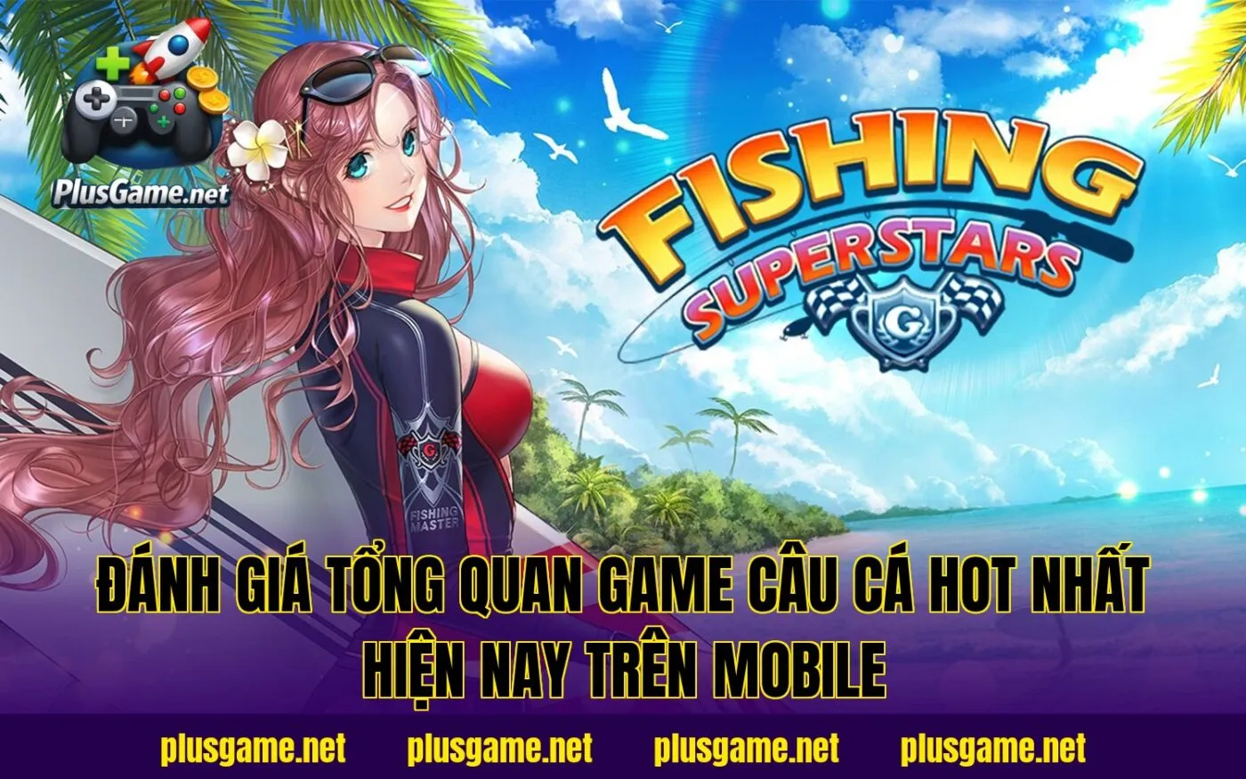 đánh giá tổng quan game câu cá hot nhất hiện nay trên mobile