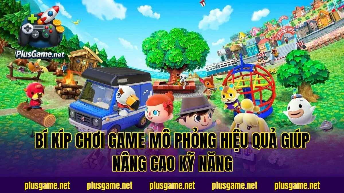 bí kíp chơi game mô phỏng hiệu quả giúp nâng cao kỹ năng