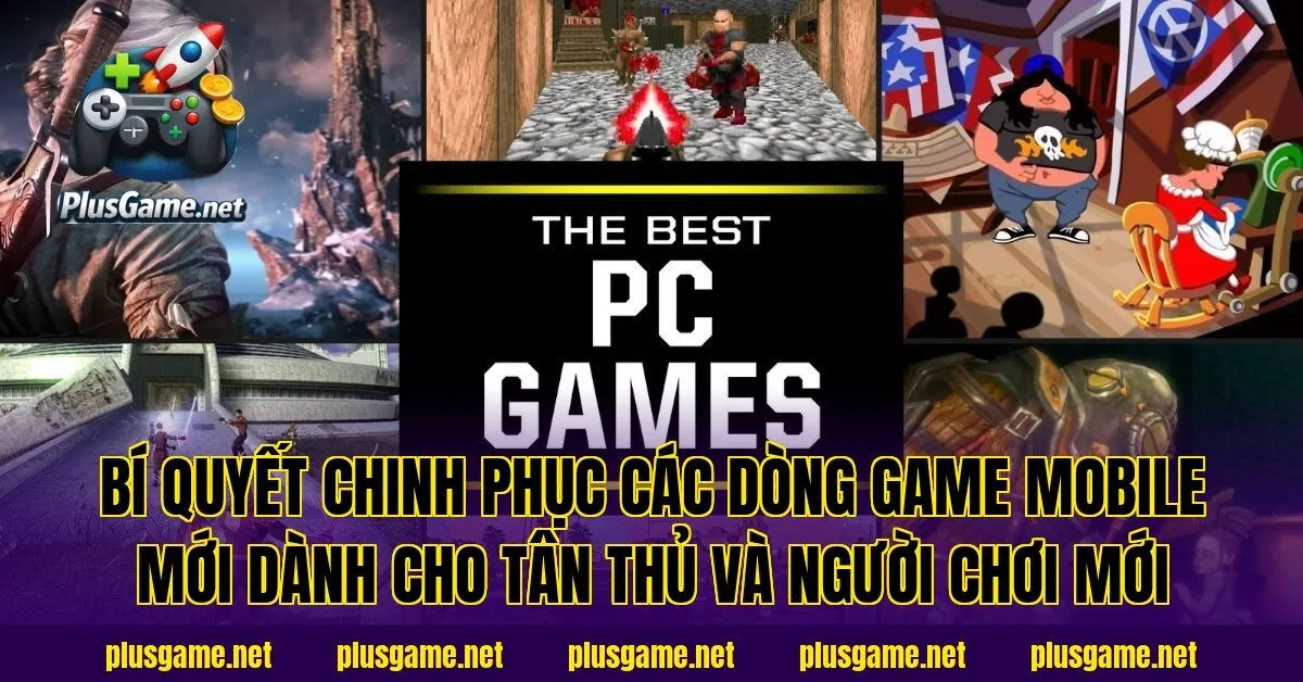 Bí quyết chinh phục các dòng game Mobile mới dành cho tân thủ và người chơi mới