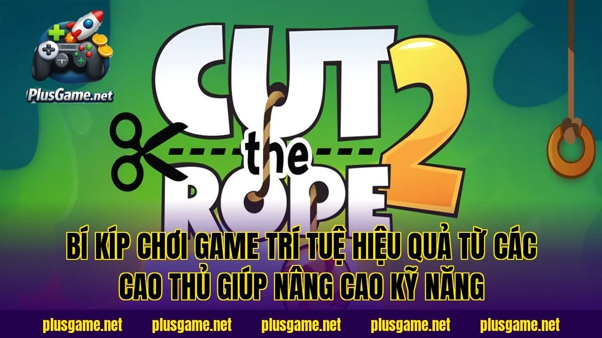 bí kíp chơi game trí tuệ hiệu quả từ các cao thủ giúp nâng cao kỹ năng