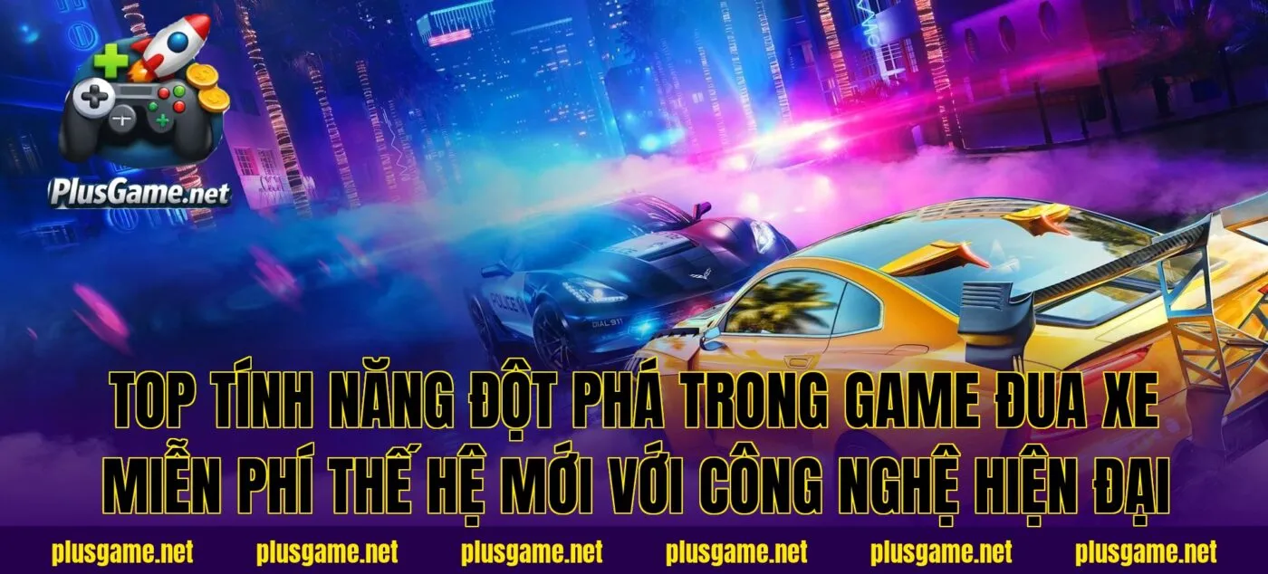Top tính năng đột phá trong game đua xe miễn phí thế hệ mới với công nghệ hiện đại