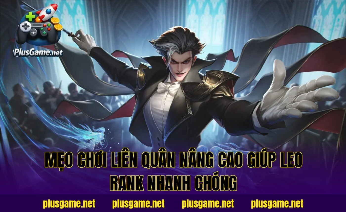 Mẹo chơi Liên Quân nâng cao giúp leo rank nhanh chóng