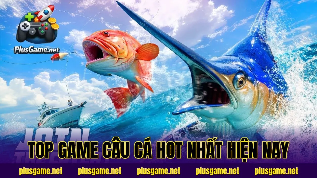 Top Game Câu Cá Hot Nhất Hiện Nay