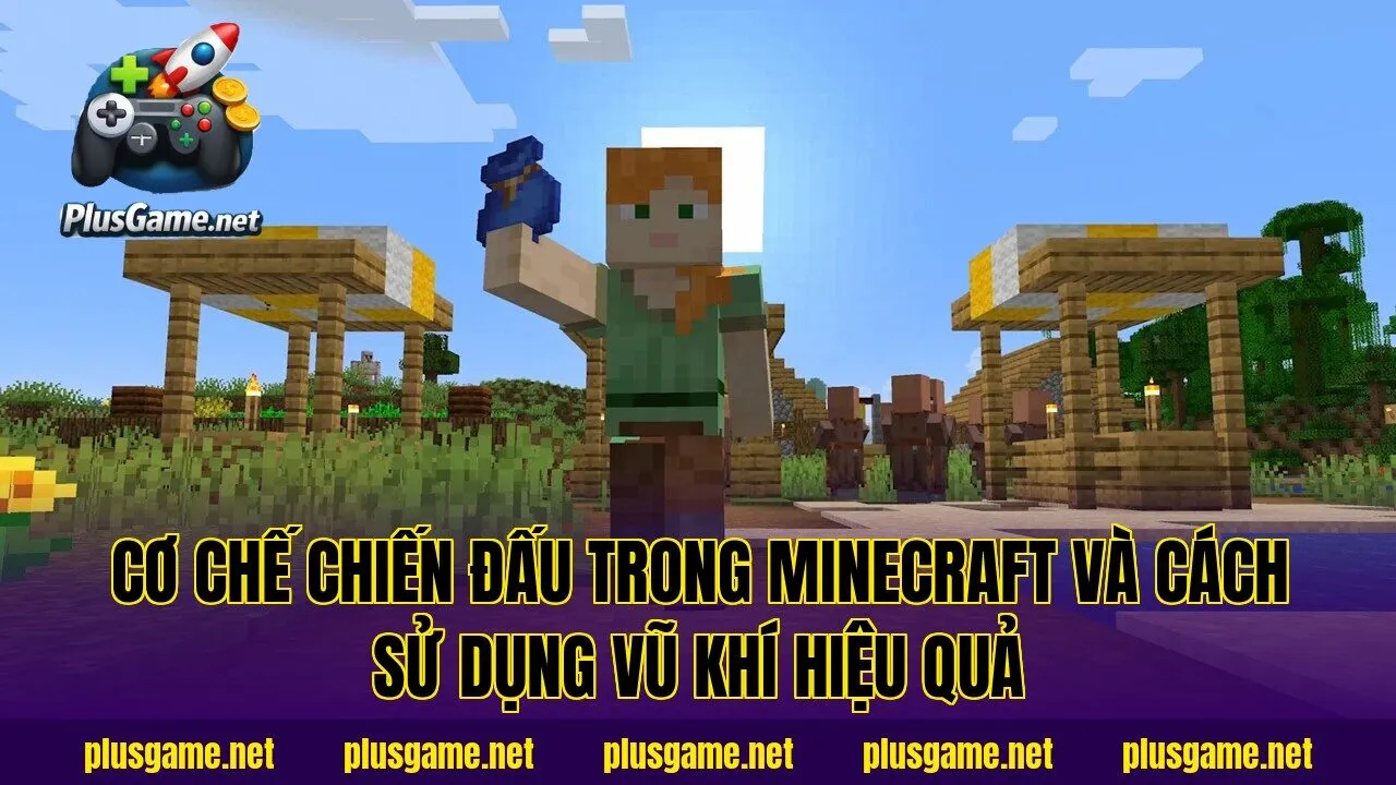 Cơ chế chiến đấu trong Minecraft và cách sử dụng vũ khí hiệu quả