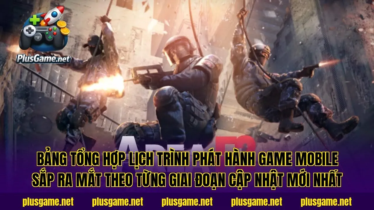 Bảng tổng hợp lịch trình phát hành game Mobile sắp ra mắt theo từng giai đoạn cập nhật mới nhất