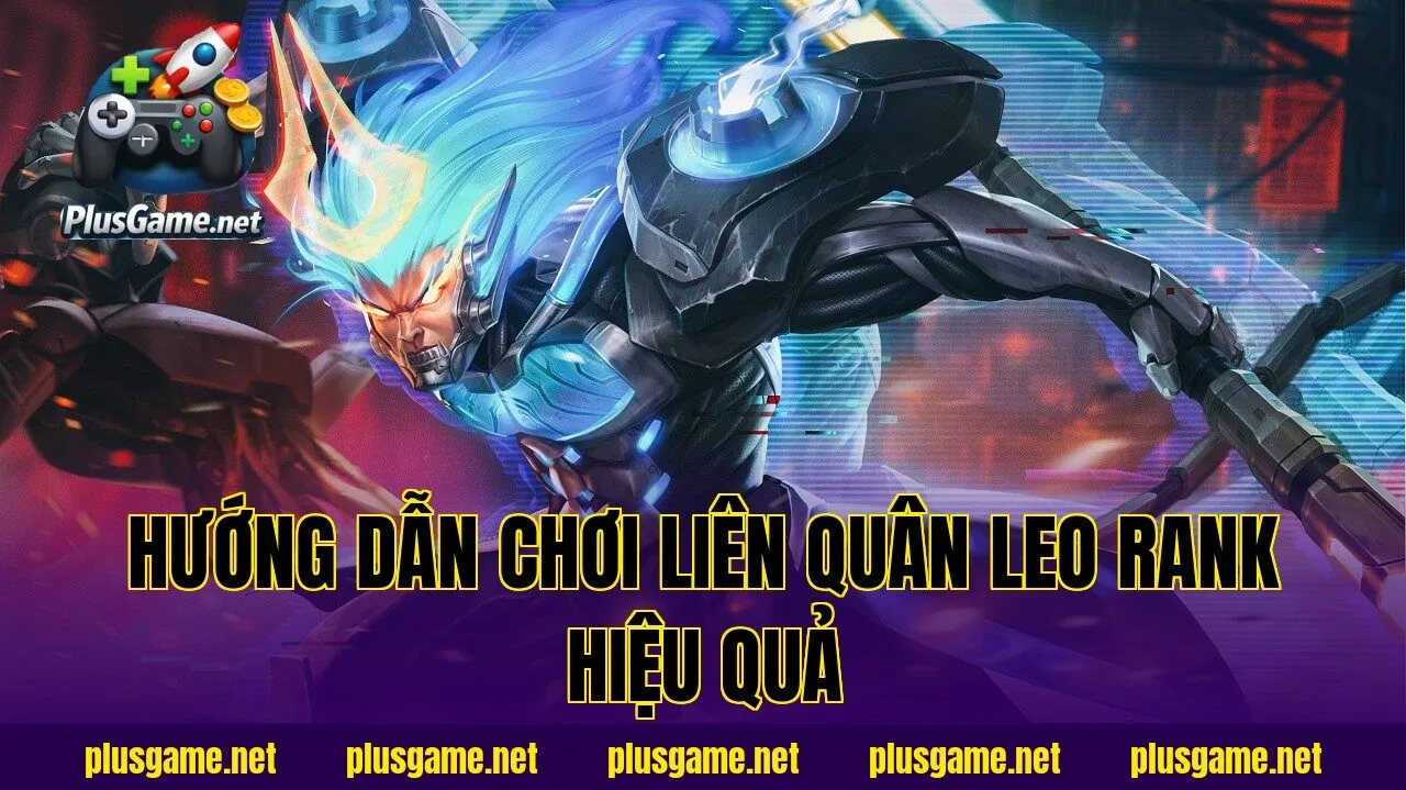 Hướng Dẫn Chơi Liên Quân Leo Rank Hiệu Quả