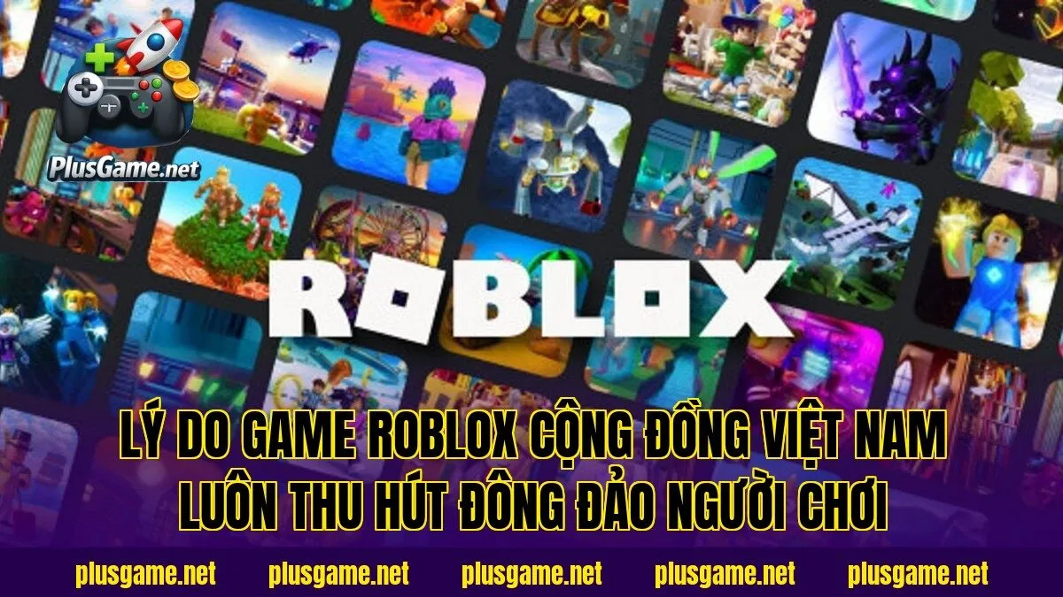 lý do game Roblox cộng đồng Việt Nam luôn thu hút đông đảo người chơi