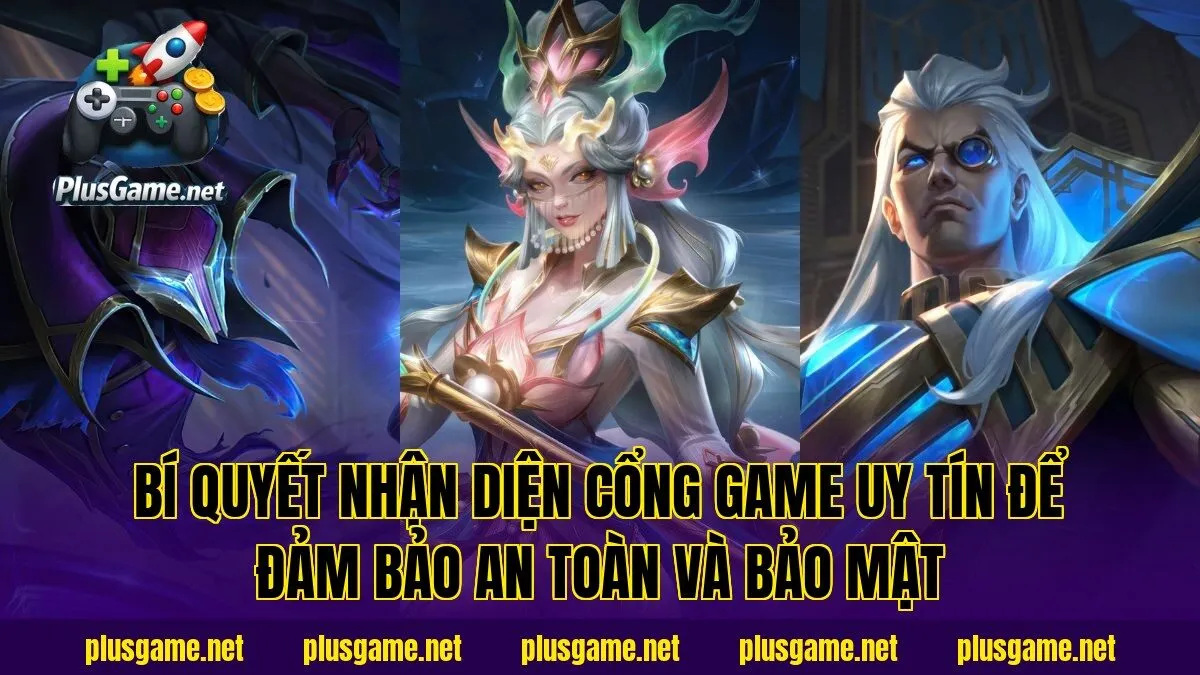 Bí quyết nhận diện cổng game uy tín để đảm bảo an toàn và bảo mật