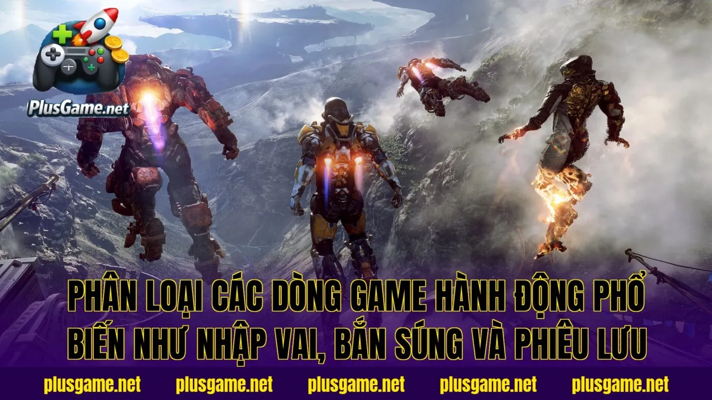 Phân loại các dòng game hành động phổ biến như nhập vai, bắn súng và phiêu lưu