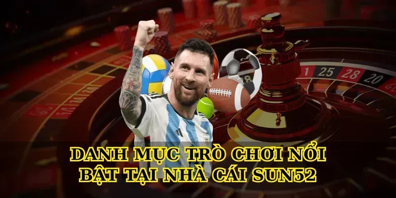 Danh mục trò chơi nổi bật tại Nhà cái Sun52