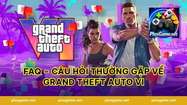 FAQ – Câu hỏi thường gặp về Grand Theft Auto VI